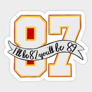 I’ll be 87 you’ll be 89 Sticker